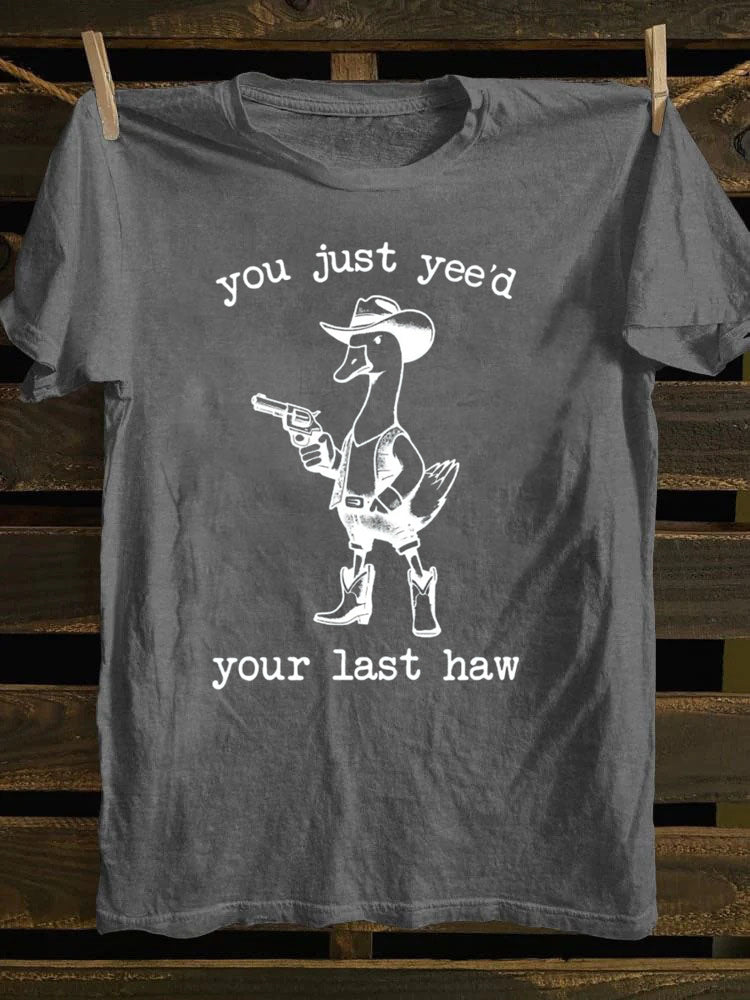 You Just Yee'd Your Last Haw T-Shirt