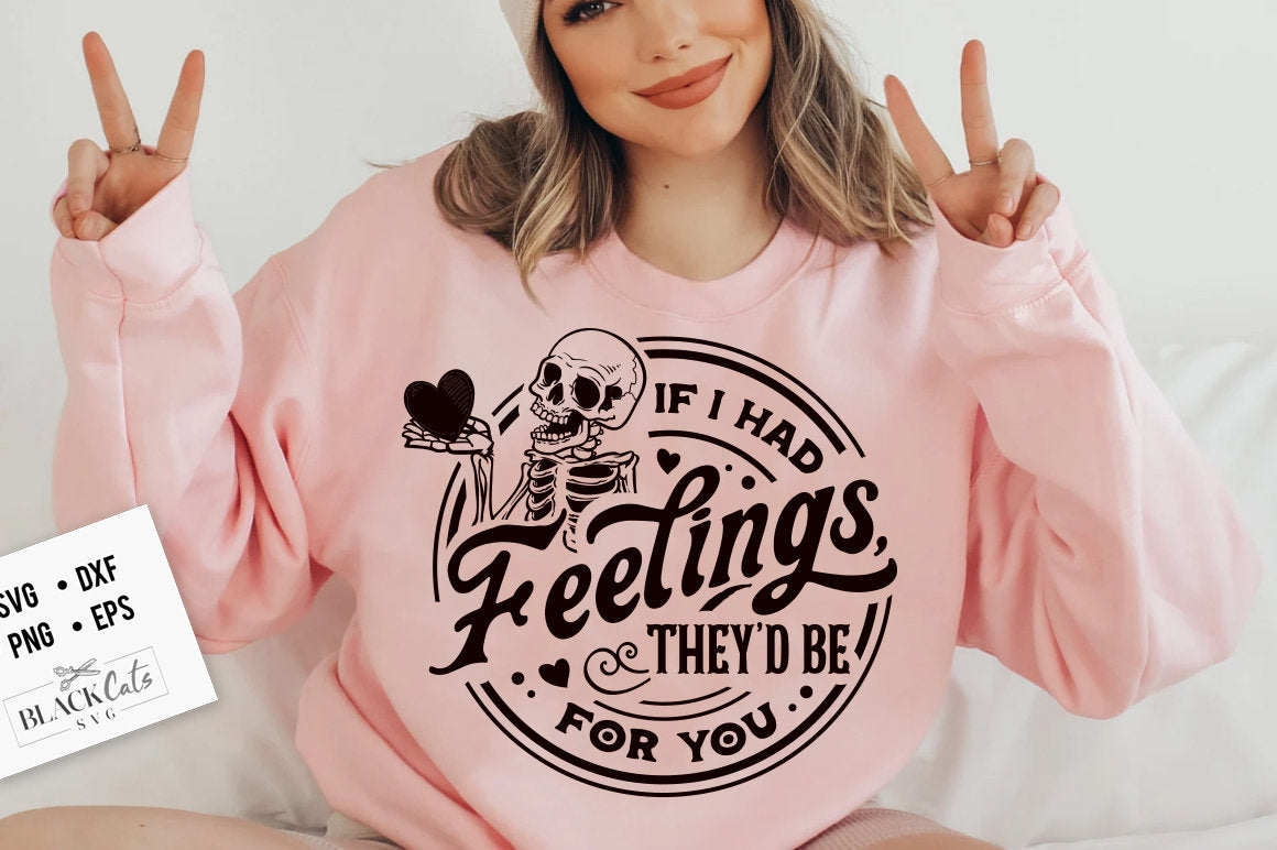 If I Had Feelings They'd Be For You Sweatshirt