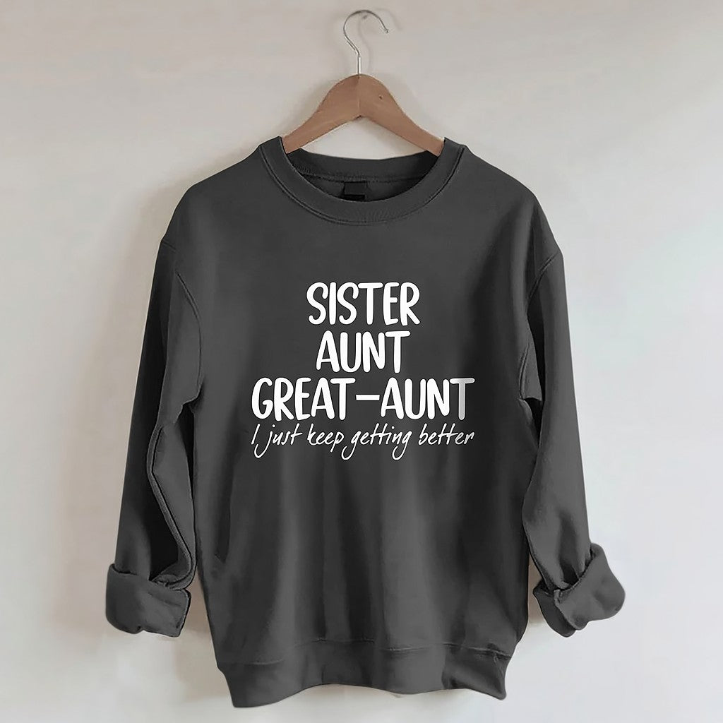 Sister Aunt Great-Aunt I Just Keep Getting Better Sweatshirt