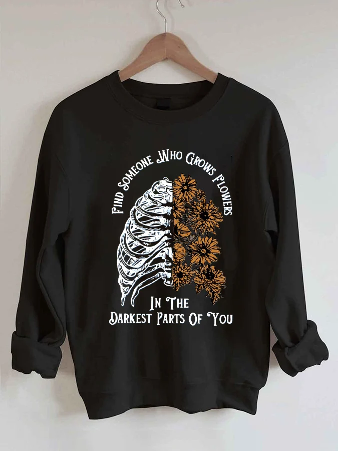 Women's 'Find Someone Who Grows Flowers In The Darkest Parts Of You' Print Sweatshirt