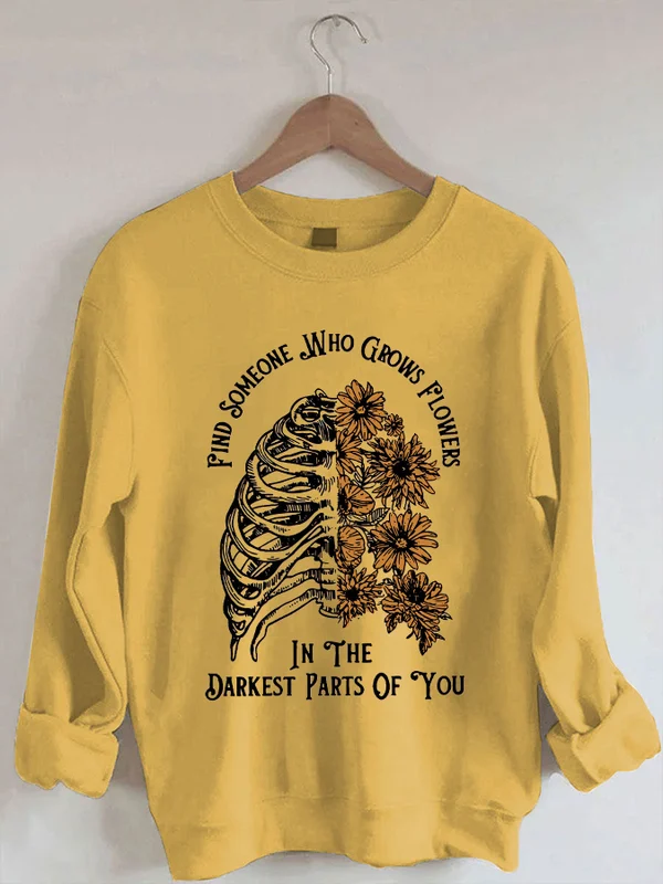 Women's 'Find Someone Who Grows Flowers In The Darkest Parts Of You' Print Sweatshirt