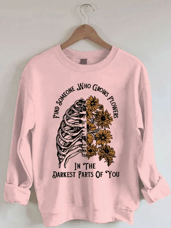 Women's 'Find Someone Who Grows Flowers In The Darkest Parts Of You' Print Sweatshirt
