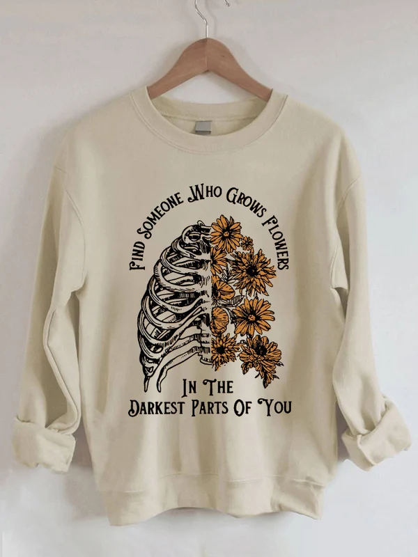 Women's 'Find Someone Who Grows Flowers In The Darkest Parts Of You' Print Sweatshirt