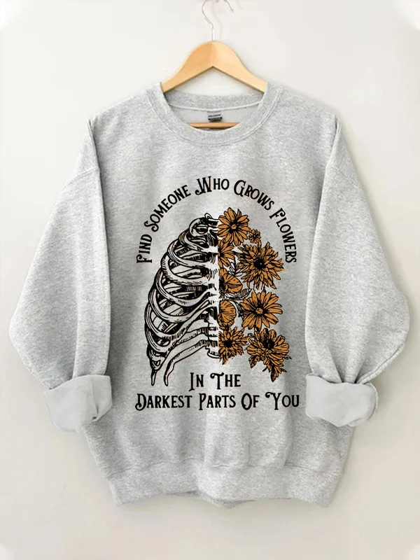 Women's 'Find Someone Who Grows Flowers In The Darkest Parts Of You' Print Sweatshirt