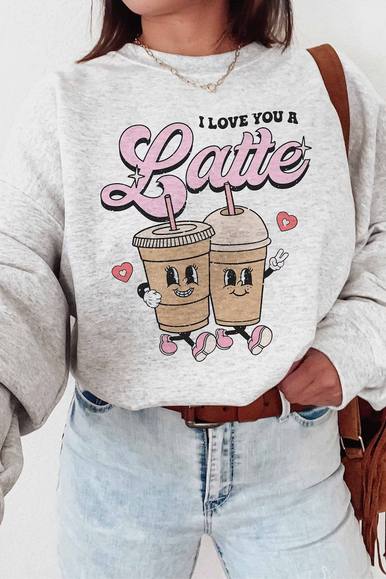 Love you a Latte Sweatshirt