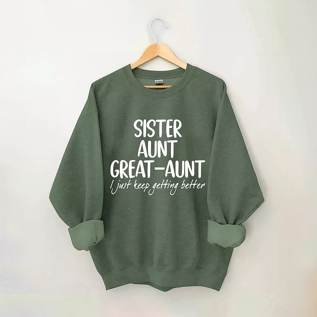 Sister Aunt Great-Aunt I Just Keep Getting Better Sweatshirt