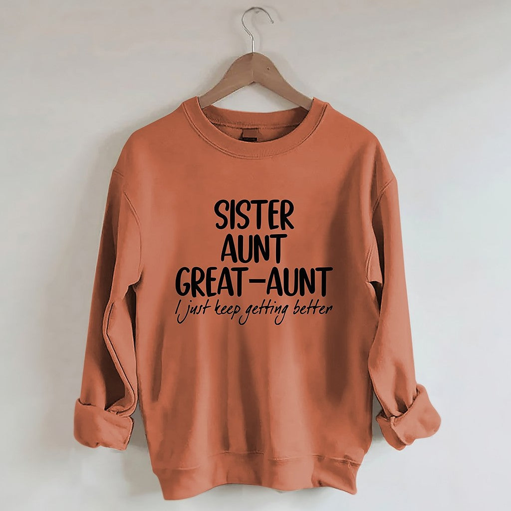Sister Aunt Great-Aunt I Just Keep Getting Better Sweatshirt