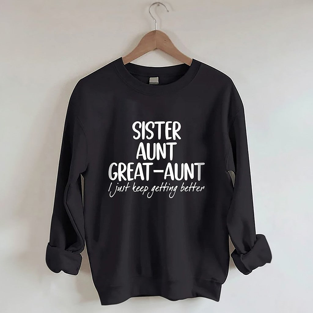 Sister Aunt Great-Aunt I Just Keep Getting Better Sweatshirt