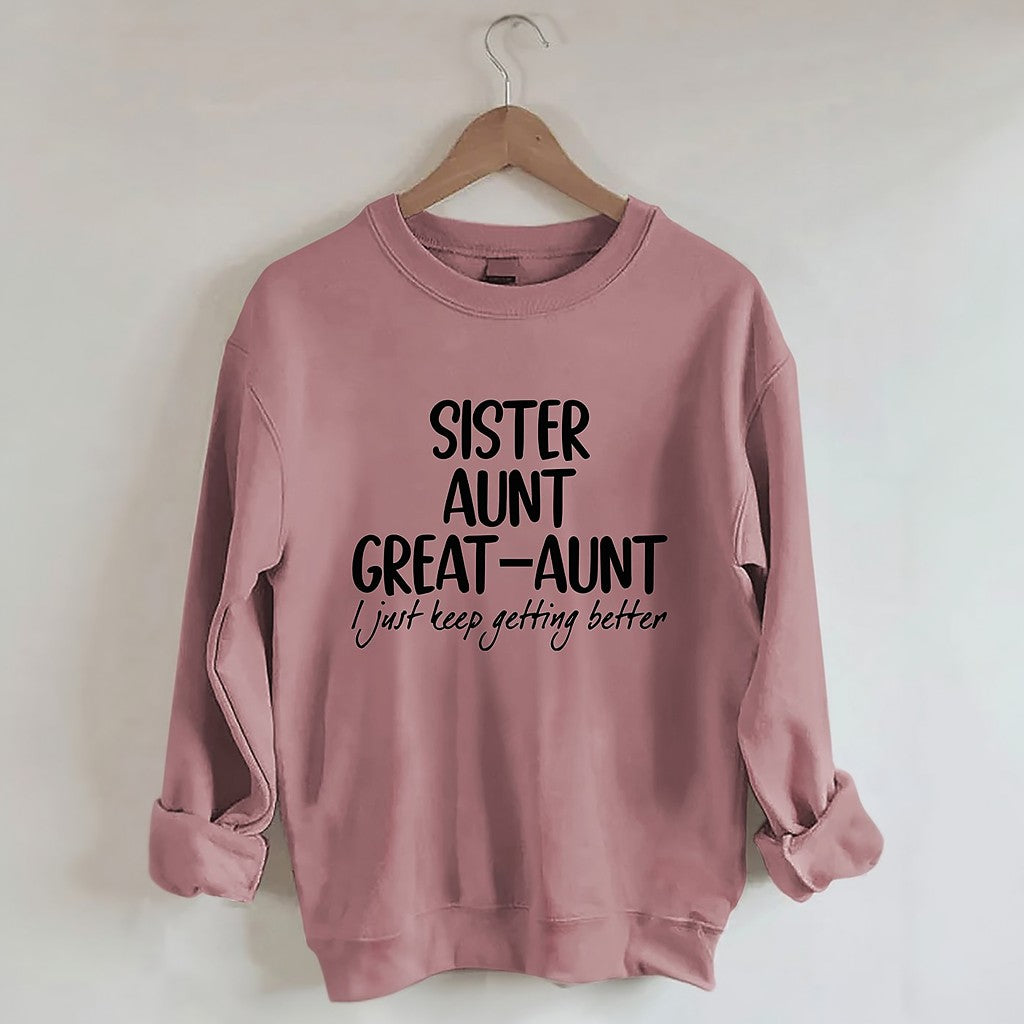 Sister Aunt Great-Aunt I Just Keep Getting Better Sweatshirt