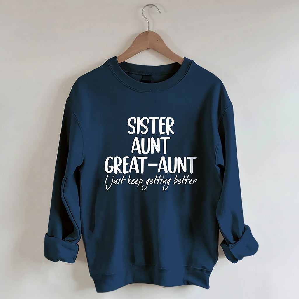 Sister Aunt Great-Aunt I Just Keep Getting Better Sweatshirt