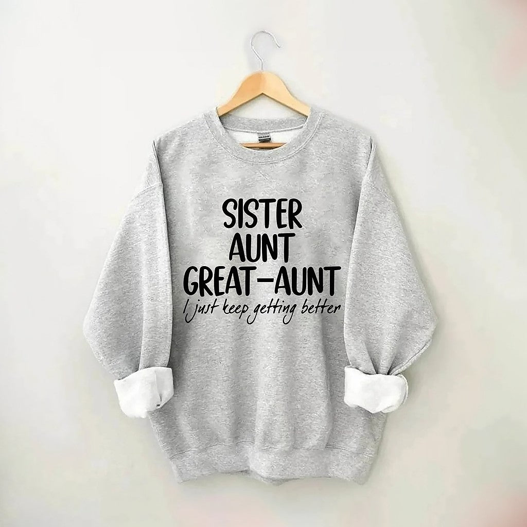 Sister Aunt Great-Aunt I Just Keep Getting Better Sweatshirt