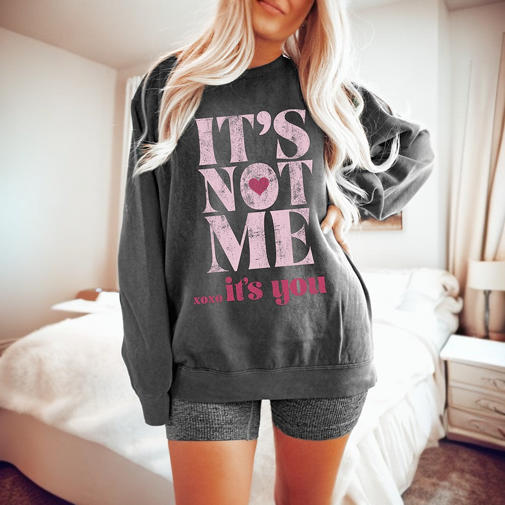 It's Not Me It's You XOXO Valentines Sweatshirt