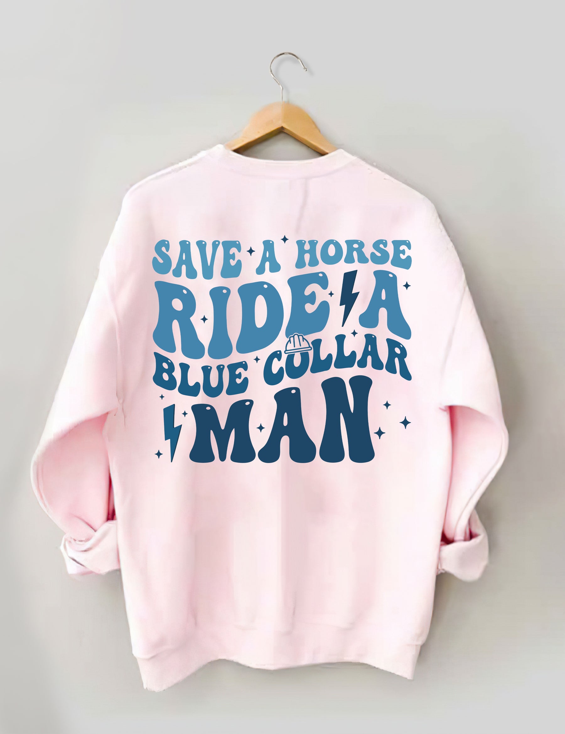 Save A Horse Ride A Blue Collar Man Sweatshirt