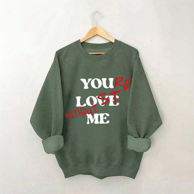 Funny You Love Me Sweatshirt