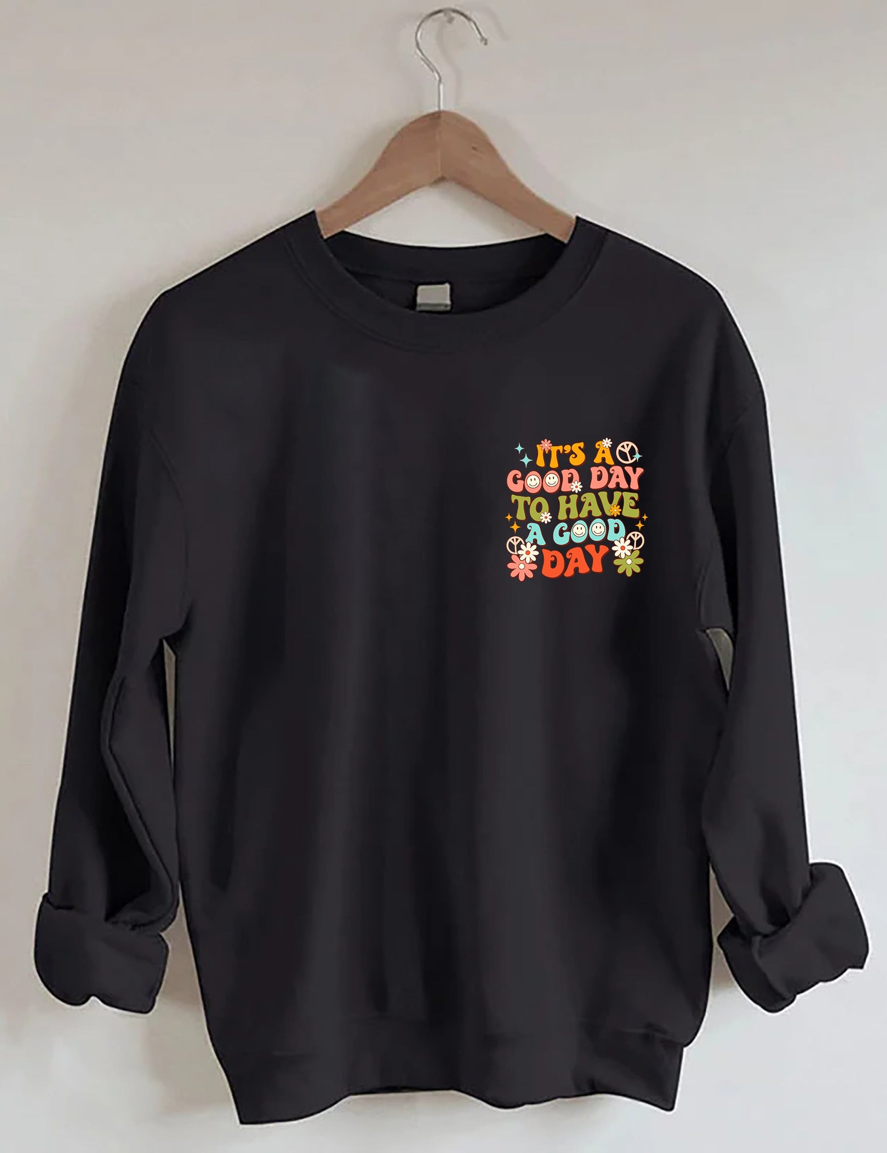 It's a Good Day To Have a Good Day Sweatshirt