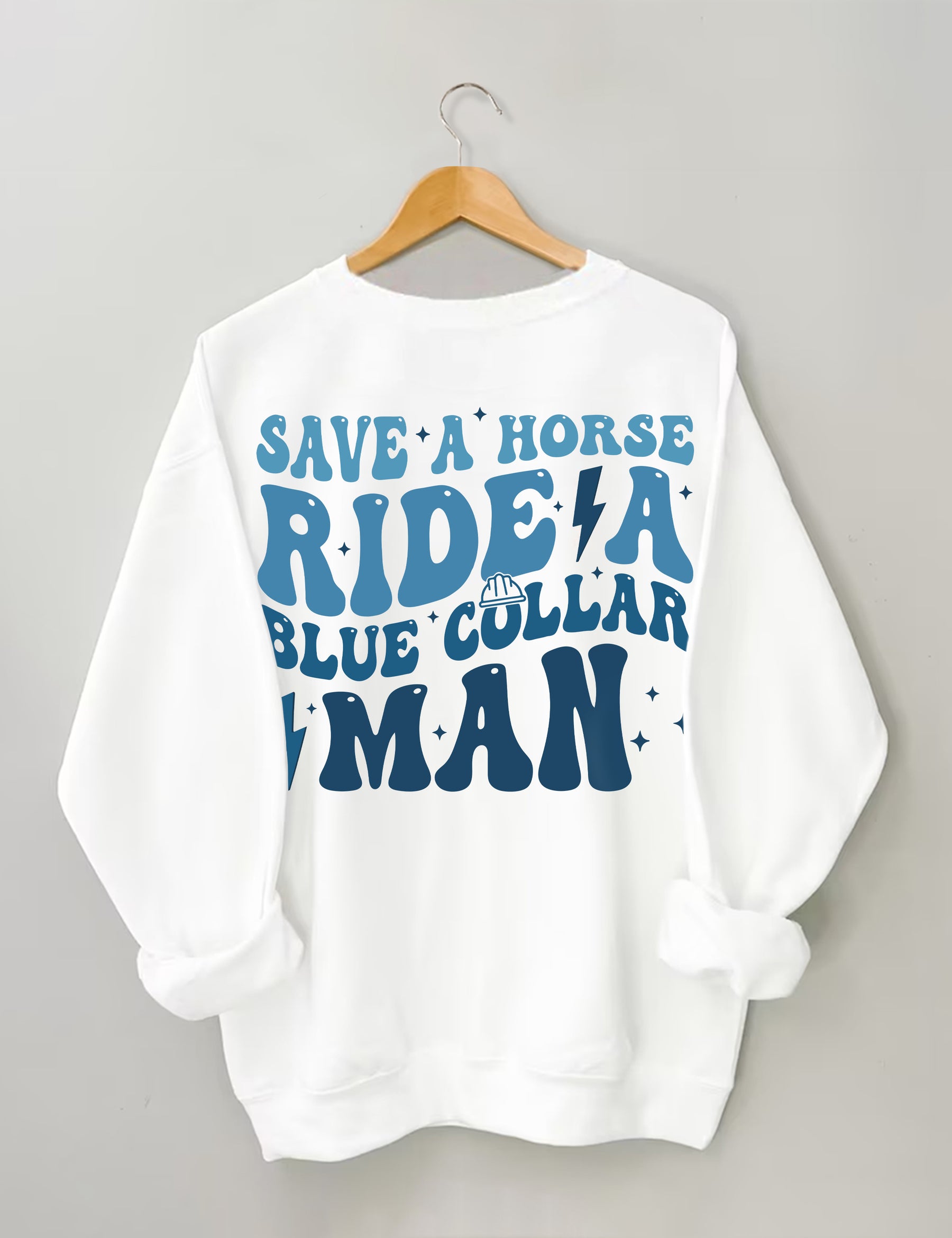 Save A Horse Ride A Blue Collar Man Sweatshirt