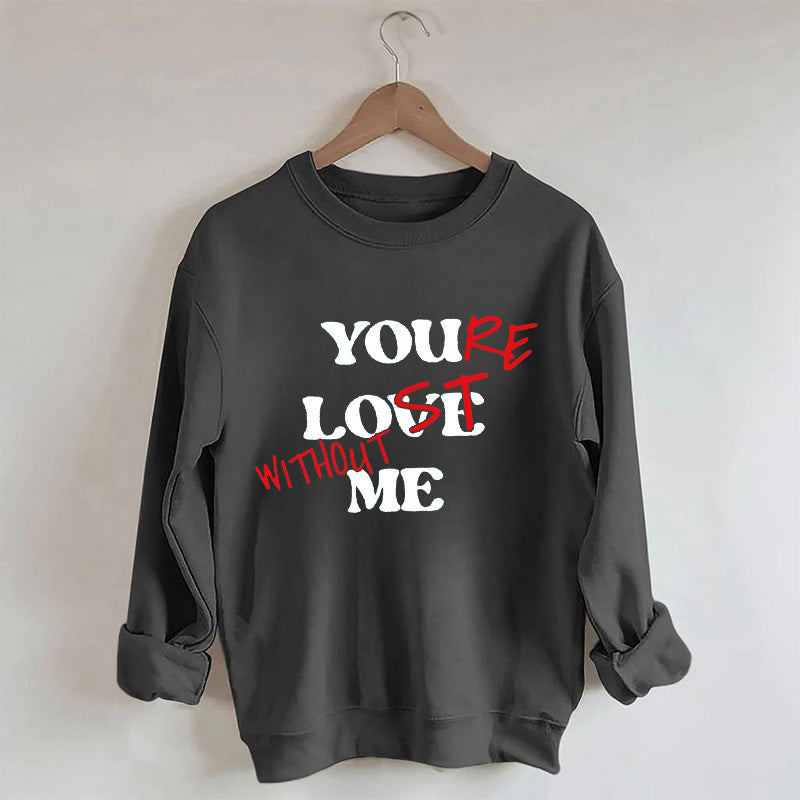Funny You Love Me Sweatshirt