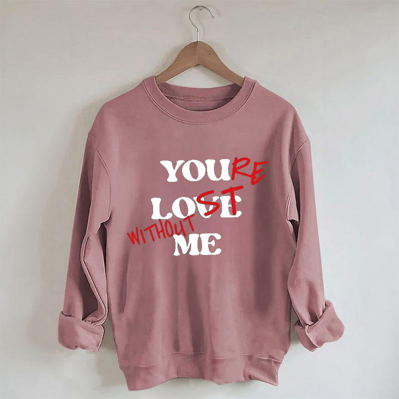 Funny You Love Me Sweatshirt