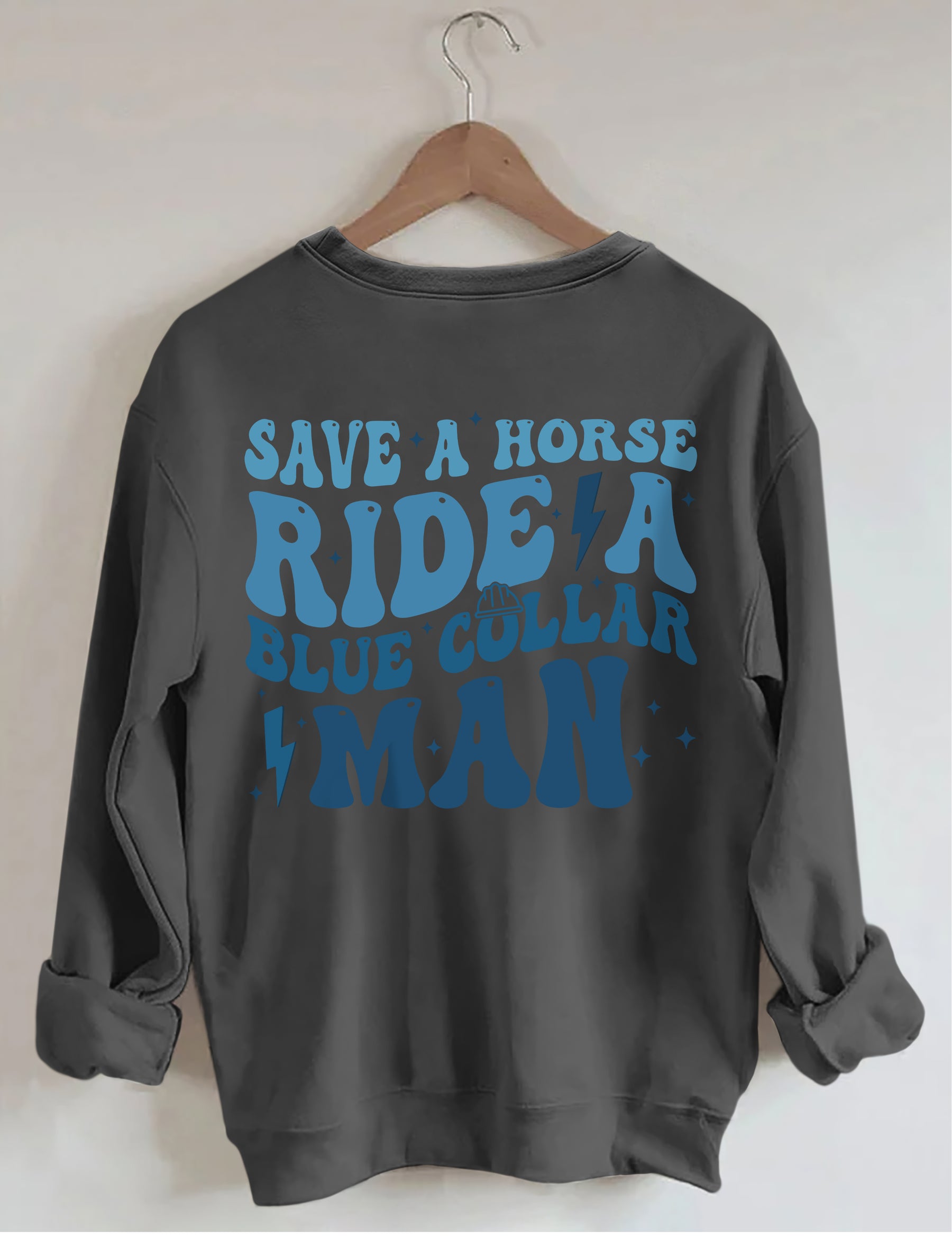 Save A Horse Ride A Blue Collar Man Sweatshirt