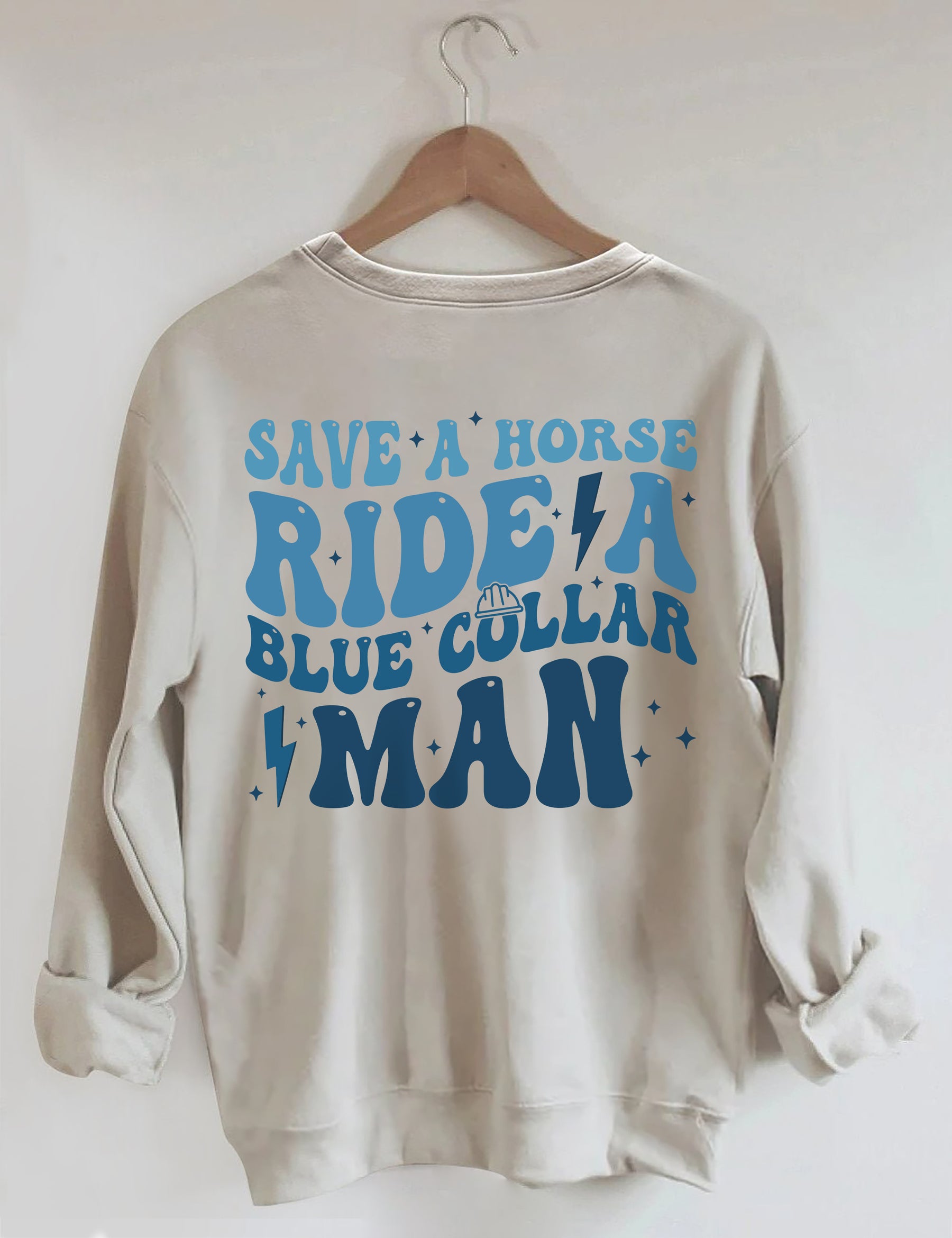 Save A Horse Ride A Blue Collar Man Sweatshirt