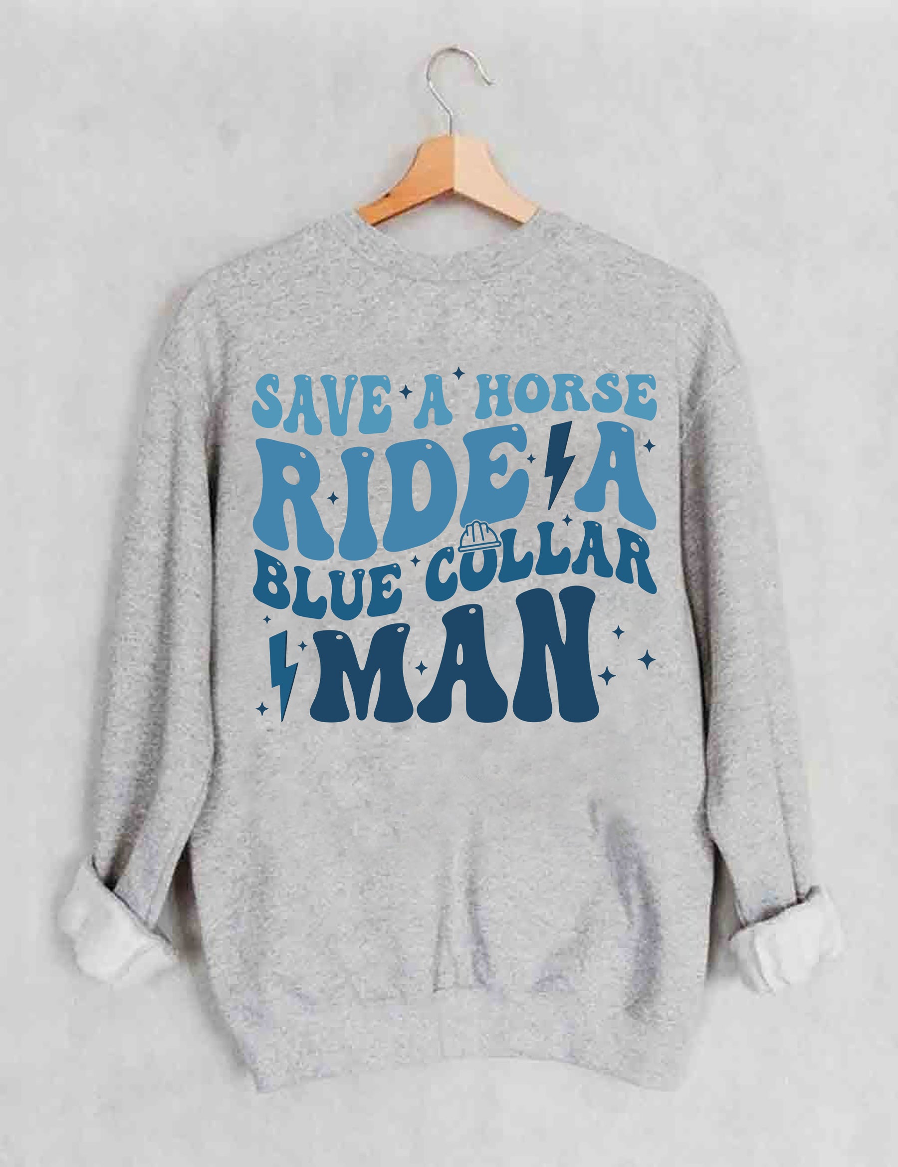 Save A Horse Ride A Blue Collar Man Sweatshirt