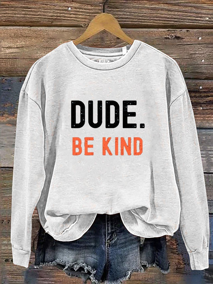 Dude Be Kind Casual Sweatshirt