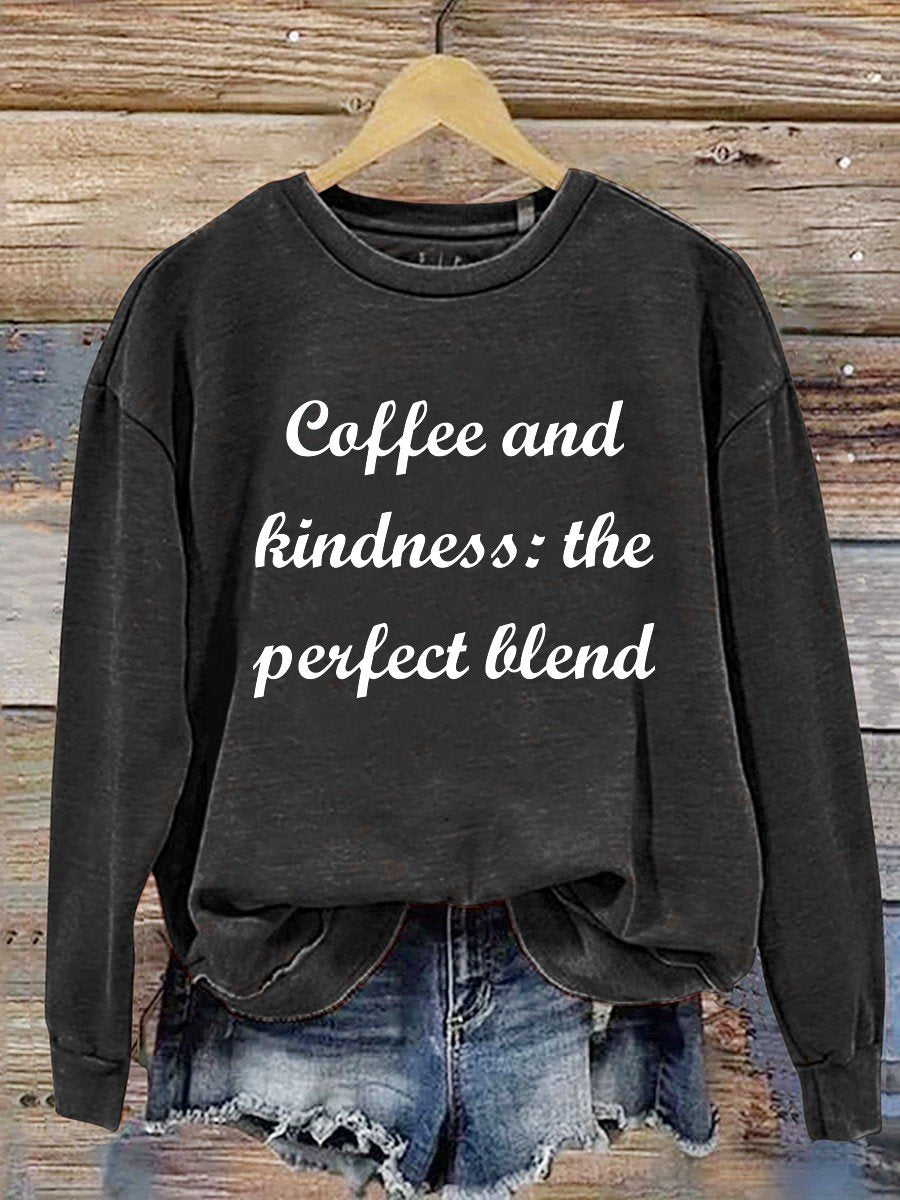 Coffee And Kindness The Perfect Blend Casual Sweatshirt