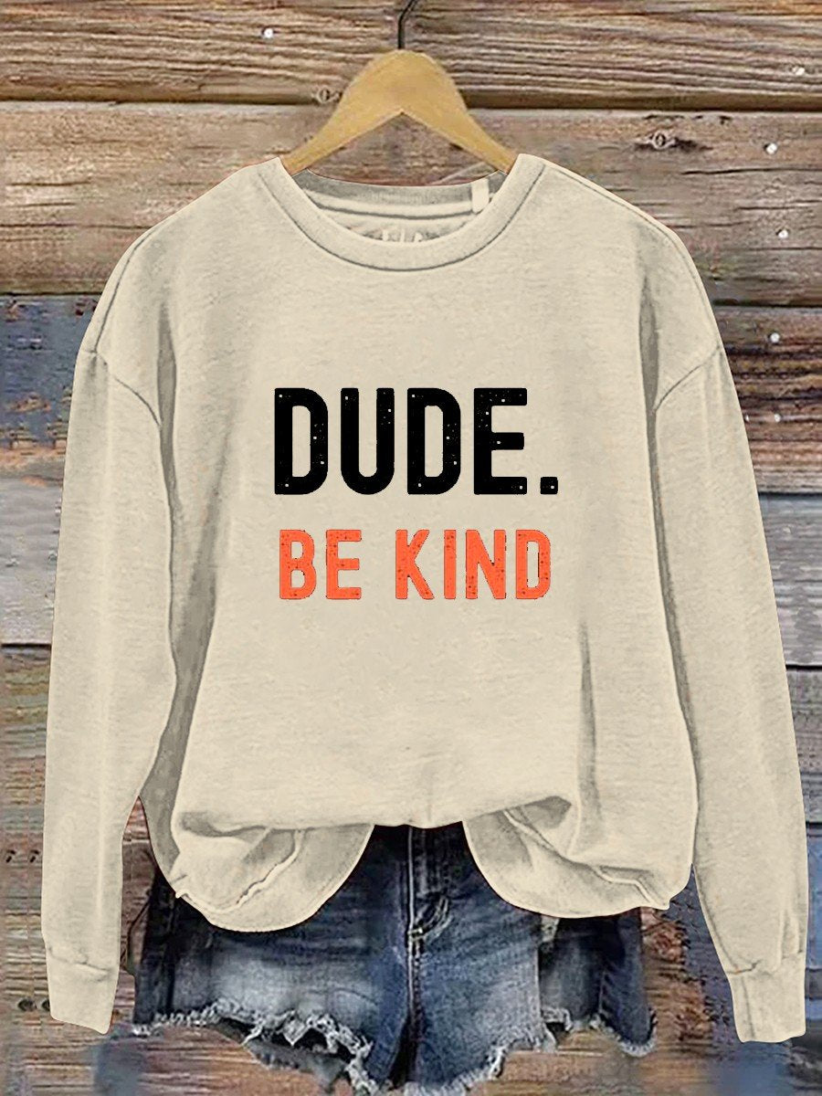Dude Be Kind Casual Sweatshirt