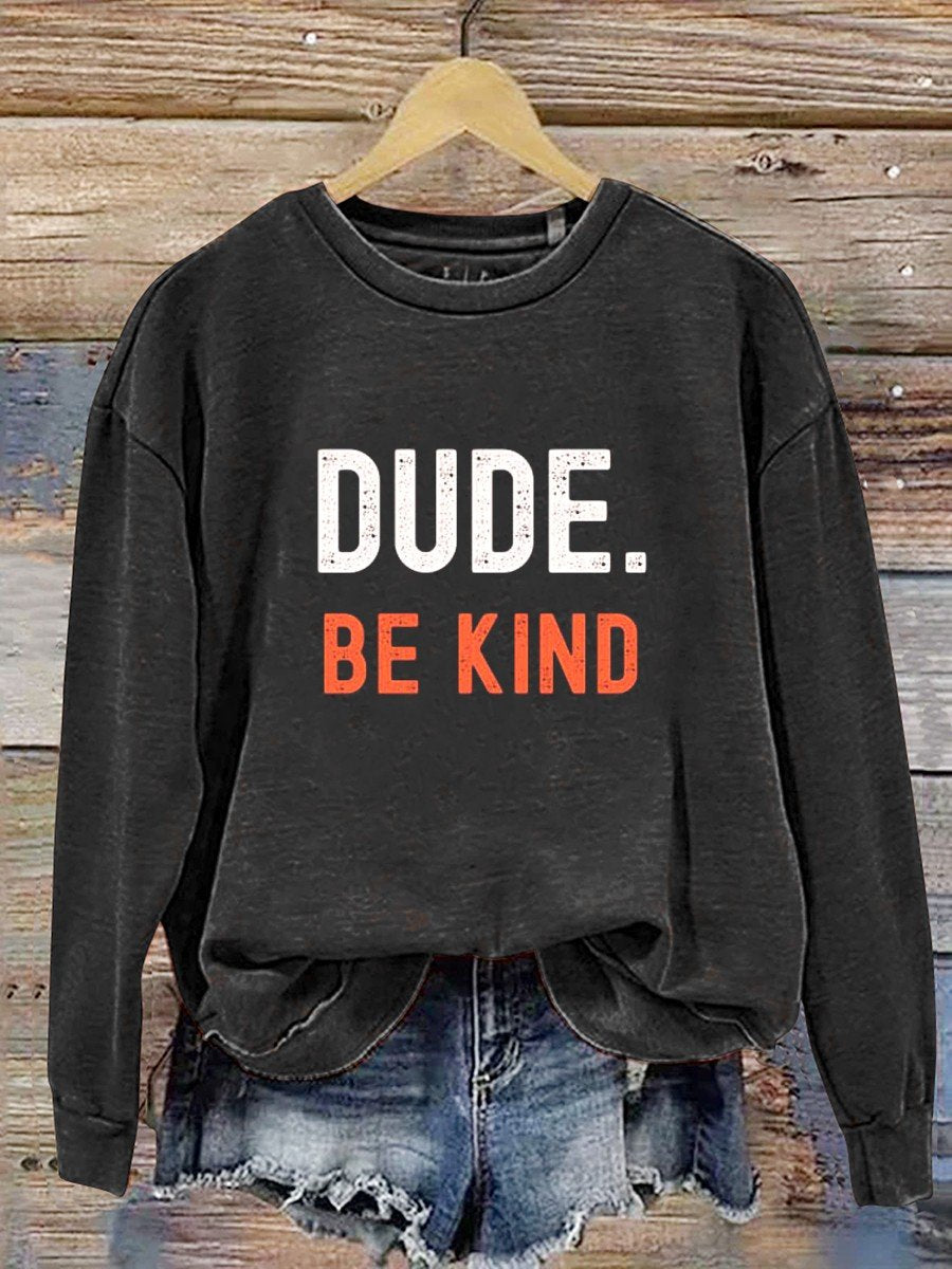 Dude Be Kind Casual Sweatshirt