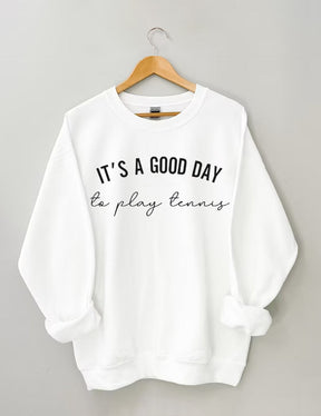 It's a Good Day to Play Tennis Sweatshirt