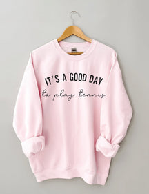 It's a Good Day to Play Tennis Sweatshirt
