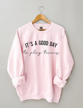 It's a Good Day to Play Tennis Sweatshirt