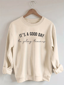 It's a Good Day to Play Tennis Sweatshirt