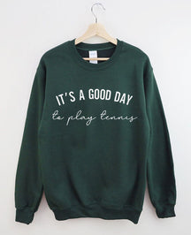 It's a Good Day to Play Tennis Sweatshirt