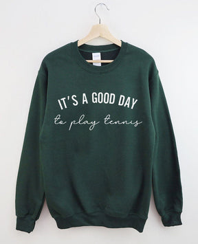 It's a Good Day to Play Tennis Sweatshirt