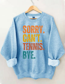 Sorry Can't Tennis Bye Sweatshirt