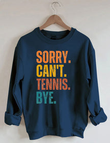 Sorry Can't Tennis Bye Sweatshirt