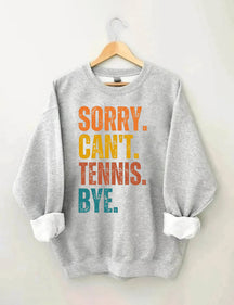 Sorry Can't Tennis Bye Sweatshirt