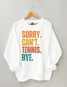 Sorry Can't Tennis Bye Sweatshirt