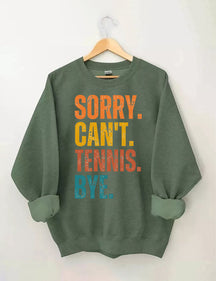 Sorry Can't Tennis Bye Sweatshirt