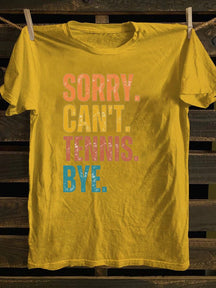 Sorry Can't Tennis Bye T-shirt