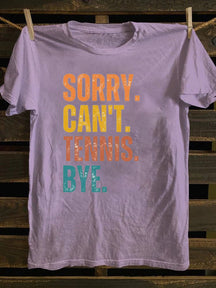 Sorry Can't Tennis Bye T-shirt