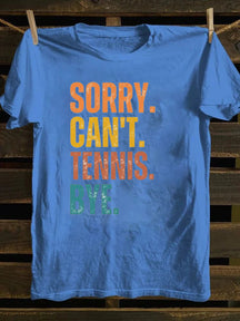 Sorry Can't Tennis Bye T-shirt