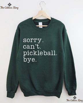 Sorry Can't Pickleball Bye Sweatshirt