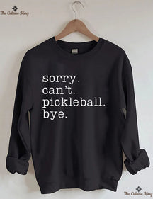 Sorry Can't Pickleball Bye Sweatshirt