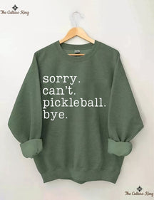 Sorry Can't Pickleball Bye Sweatshirt