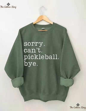 Sorry Can't Pickleball Bye Sweatshirt