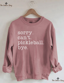 Sorry Can't Pickleball Bye Sweatshirt