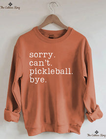 Sorry Can't Pickleball Bye Sweatshirt
