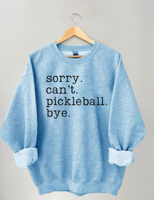 Sorry Can't Pickleball Bye Sweatshirt